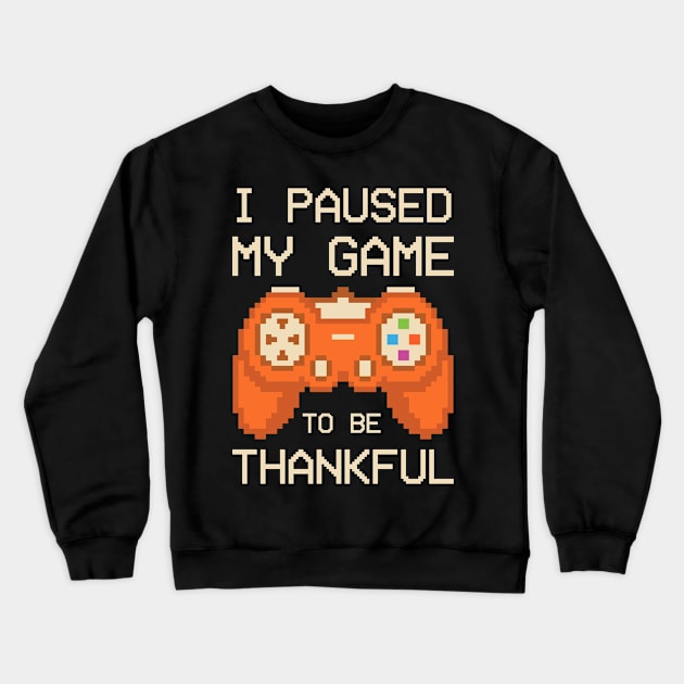 Paused My Game To Be Thankful Thanksgiving Funny Crewneck Sweatshirt by TheVintageChaosCo.